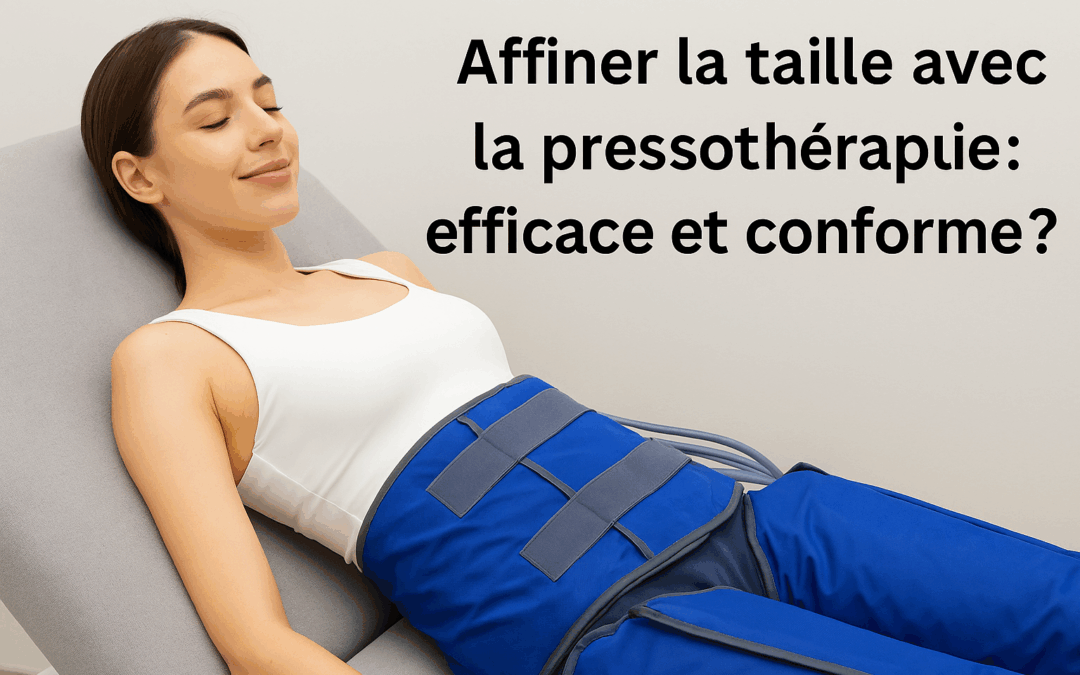 Affiner la taille avec la pressoth&eacute;rapie : efficace et conforme ?